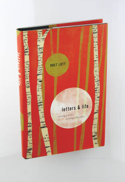 Letters and Life: On Being a Writer, On Being a Christian, by Lott, Bret  First Edition