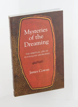 Mysteries of the Dreaming The Spiritual Life of Australian Aborigines, by James Cowan  