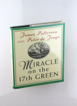 Miracle on the 17th Green: A Novel, by Patterson, James,de Jonge, Peter Signed First Edition