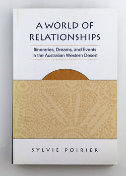 A World of Relationships: Itineraries, Dreams, and Events in the Australian Western Desert (Anthropological Horizons), by Poirier, Sylvie  