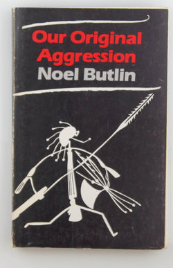 Our Original Aggression: Aboriginal Populations of Southeastern Australia, 1788-1850, by Butlin, N. G.  