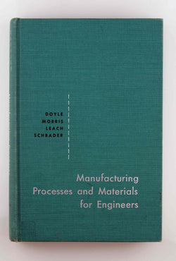 Manufacturing Processes and Materials for Engineers, by Lawrence E Doyle  