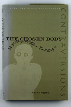 The Chosen Body: The Politics of the Body in Israeli Society (Contraversions: Jews and Other Differences), by Weiss, Meira  