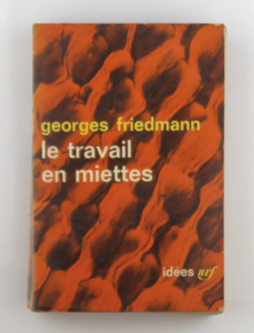 LE TRAVAIL EN MIETTES: SPECIALISATION ET LOISIRS (IDEES), by Georges Friedmann  