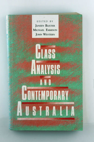 Class analysis and contemporary Australia, by Baxter, Janeen; Emmison, Michael; Western, John  