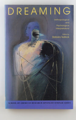 Dreaming: Anthropological and Psychological Interpretations (School for Advanced Research Advanced Seminar Series), by   