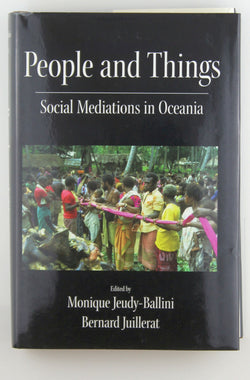 People and Things: Social Mediation in Oceania, by Juillerat, Bernard,Jeudy-Ballini, Monique  