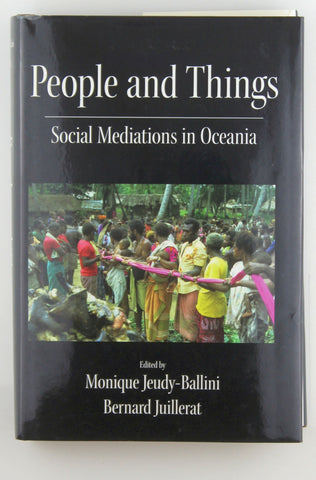 People and Things: Social Mediation in Oceania, by Juillerat, Bernard,Jeudy-Ballini, Monique  