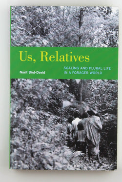 Us, Relatives: Scaling and Plural Life in a Forager World (Ethnographic Studies in Subjectivity) (Volume 12), by Bird-David, Nurit Signed 