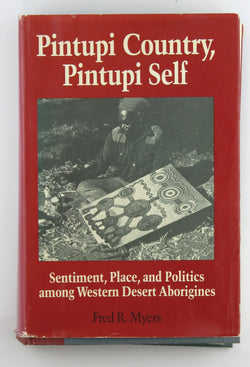 Pintupi Country, Pintupi Self: Sentiment, Place, and Politics Among Western Desert Aborigines (Smithsonian Series in Ethnographic Inquiry), by Myers, Fred R.  