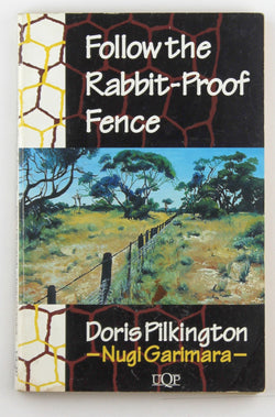 Follow the Rabbit-Proof Fence, by Pilkington, Doris,Garimara, Nugi  