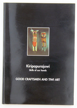 Kiripapurajuwi: Skills of our hands : good craftsmen and Tiwi art, by Barnes, Kathy  
