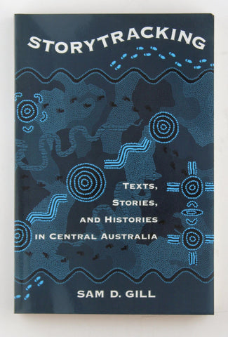 Storytracking: Texts, Stories, and Histories in Central Australia, by Gill, Sam D.  