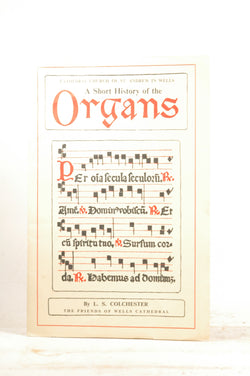 Cathedral Church of St. Andrews in Wells - A Short History of the Organs, by Colchester, L. S.  