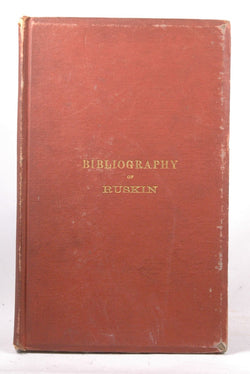 BIBLIOGRAPHY OF RUSKIN, A BIBLIOGRAPHICAL LIST ARRANGED IN CHRONOLOGICAL ORDER.|THE, by Shepherd, Richard Herne  