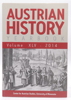 Austrian History Yearbook XLV 2014, by Staff  