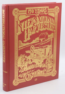 150 Years of International Harvester (Crestline Series), by Wendel, C. H.  