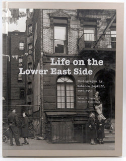 Life on the Lower East Side: Photographs by Rebecca Lepkoff, 1937-1950, by Peter E. Dans,Suzanne Wasserman  